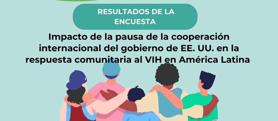 Resultados de la primera encuesta sobre el impacto de la pausa en la financiación de los EE. UU para comunidades que trabajan con el VIH en América Latina