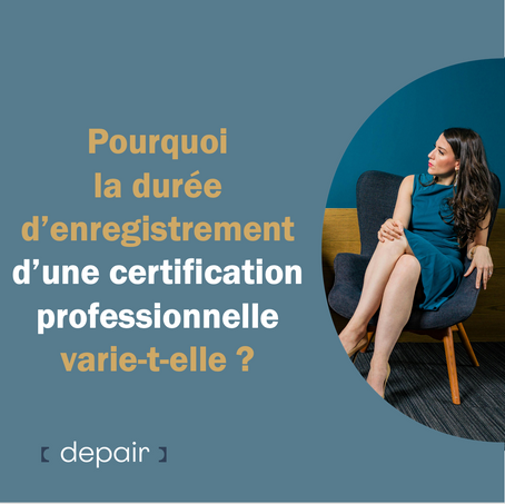 Pourquoi la durée d’enregistrement d’une certification professionnelle varie-t-elle ?