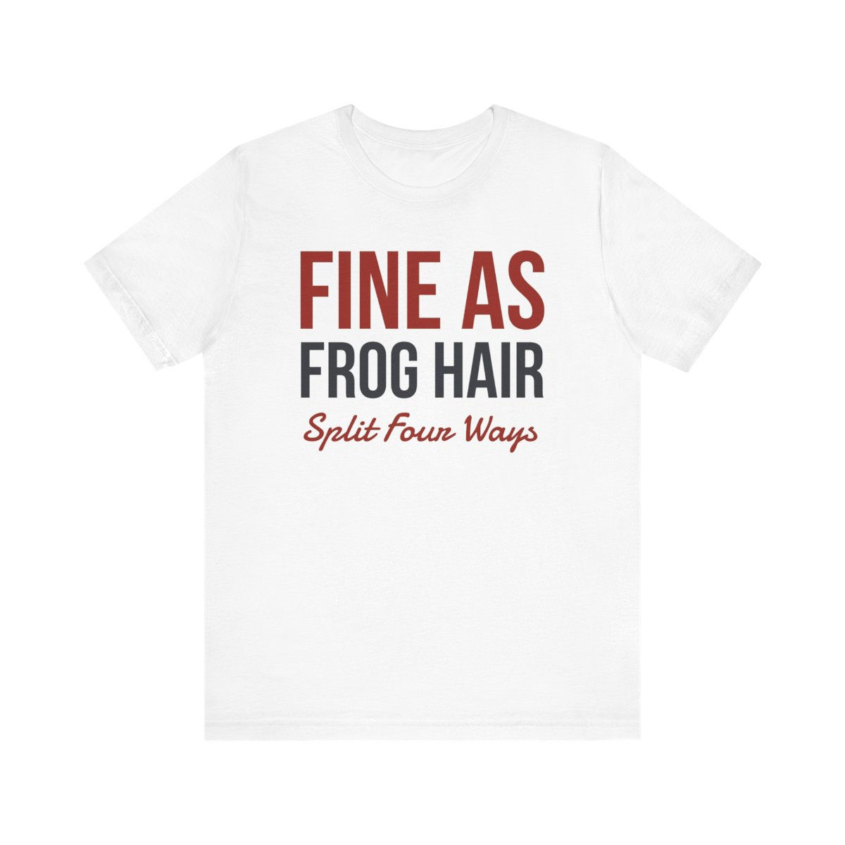 Fine As Frog Hair Unisex Jersey Short Sleeve Tee