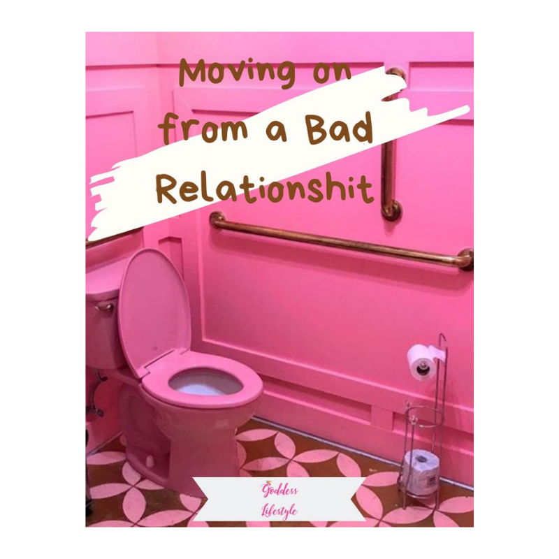 Moving on from a Bad Relationshit!