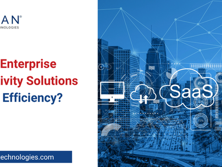 How Do Enterprise Connectivity Solutions Improve Efficiency?