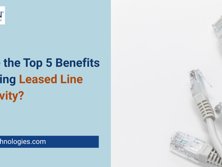 What Are the Top 5 Benefits of Choosing Leased Line Connectivity?