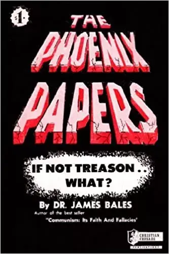 The Phoenix Papers If Not Treason..What?  -  James D. Bales