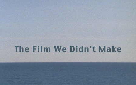 The Film We Didn't Make1.png
