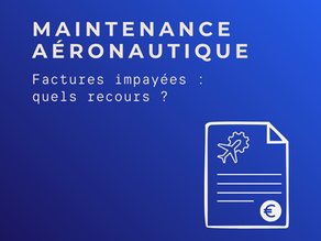 Factures impayées en maintenance aéronautique : quels recours ?