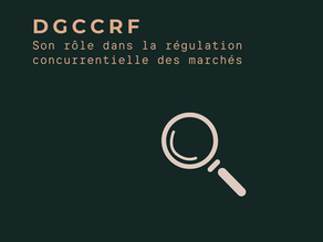DGCCRF : SON ROLE DANS LA REGULATION CONCURRENTIELLE DES MARCHES