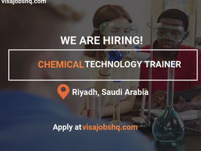 Chemical Technology Trainer position open in Saudi Arabia with visa sponsorship