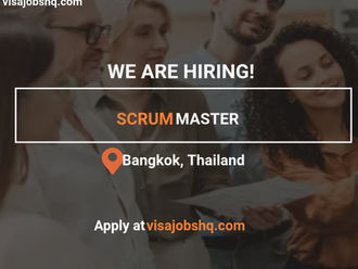 Scrum Master needed in Bangkok Thailand with visa sponsorship provided to overseas candidates