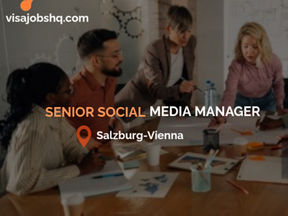 Senior Social Media Manager open in Salzburg-Vienna, with visa support for overseas candidates