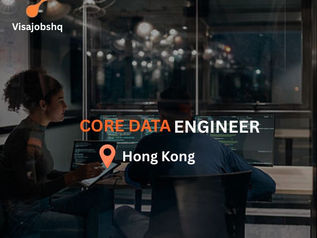 Core Data Engineer in Hong Kong with visa sponsorship
