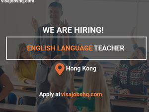 English Language Teacher needed in Hong Kong with visa sponsorship for overseas candidates