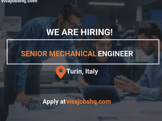 Senior Mechanical Engineer needed in Turin Italy with relocation assistance and visa sponsorship provided