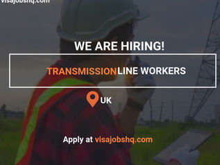 Transmission Line Worker Opportunity In the UK, Visa Sponsorship Available