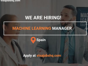 Machine Learning Manager Job in Spain with Visa Sponsorship Provided, Apply Now