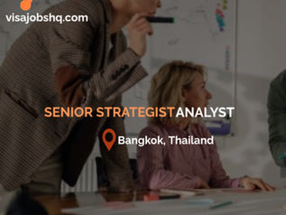 Senior Strategy Analyst, Bangkok Based, relocation Support is provided