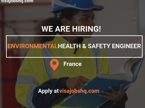 Environment Health and Safety Engineer in Bordeaux, France with relocation assistance and visa sponsorship