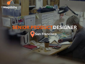 Senior Product Designer in San Francisco, with visa and green card application supported