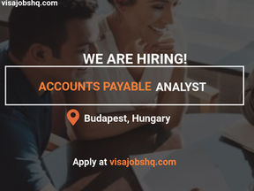 ACCOUNTS PAYABLE ANALYST IN BUDAPEST, WITH RELOCATION AND VISA SPONSORSHIP TO OVERSEAS CANDIDATES