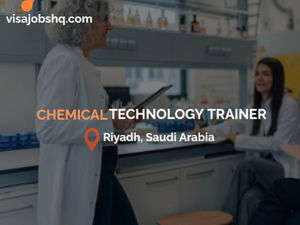 Chemical Technology Trainer in Riyadh, with visa and air fare to Saudi Arabia covered for overseas hires