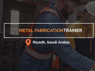 Male & Female Metal Fabrication Trainers needed in Riyadh Saudi Arabia