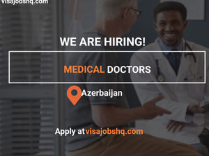 International Medical Doctors needed in Azerbaijan with relocation and visa sponsorship provided