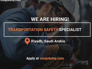 A Transportation Safety Specialist is now Needed in Saudi Arabia, Relocation Support is Offered