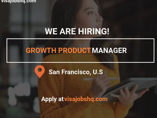 Growth Product Manager needed in San Francisco US, we can sponsor visas with upto $20k support