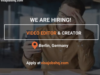 Video Editor & Creator needed in Berlin with visa sponsorship to Germany, Apply Now
