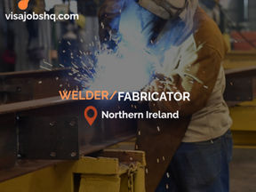 Overseas Welders and Fabricators are needed in Northern Ireland, with visa sponsorship