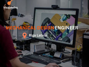 Mechanical Design Engineer, relocate to Riga Latvia with visa sponsorship