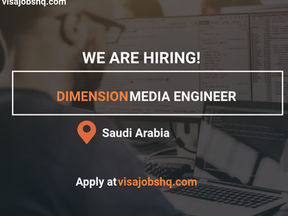 Dimension Media Engineer (With relocation to Saudi Arabia) with relocation and sponsorship
