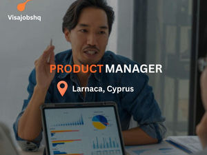 Product Manager - Payments in Larnaca Cyprus with visa sponsorship and relocation