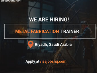 Metal Fabrication Trainer in Riyadh Saudi Arabia, with visa sponsorship