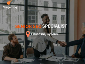 Senior SEO Specialist in Limassol Cyprus, we cover relocation expenses for you and your family, including tickets, visa
