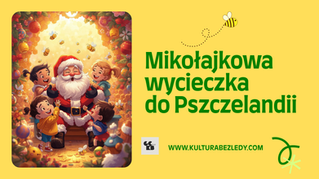 🎅 Mikołajkowa wycieczka do Pszczelandii! 🎁