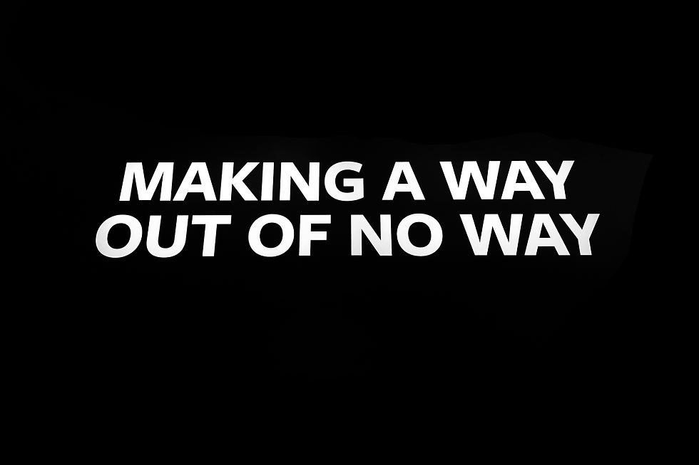 A quote saying "Making a way out fo now way."