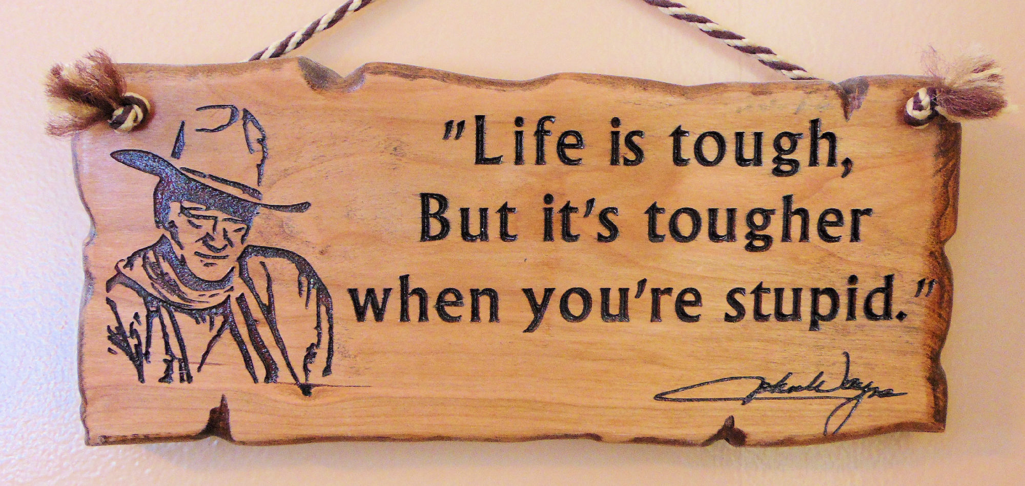 "Life is Tough But It's Tougher When You're Stupid" Quote from John Wayne