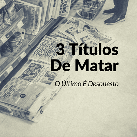 3 Títulos De Matar. O Último É Desonesto.
