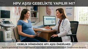 HPV Aşısı Gebelikte Yapılır Mı