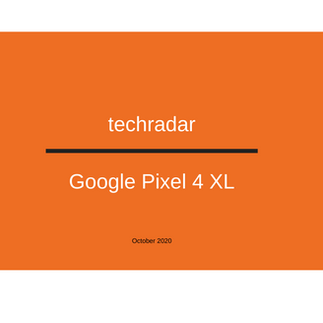 Google Pixel 4 XL smartphone review written by Tech Radar