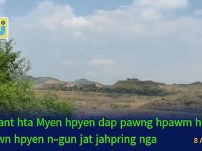 Hpakant Hta Myen Hpyen Dap Pawng Hpawm Hpung Ni Kawn Hpyen N-gun Jat Jahpring Nga Ai Lam