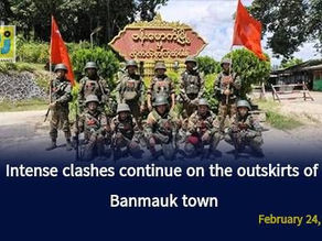 Intense Clashes Continue on the Outskirts of Banmauk Town