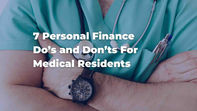 7 Personal Finance Do's and Don'ts For Medical Residents