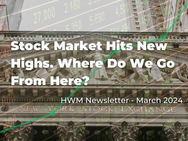Stock Market Hits New Highs.  Where Do We Go From Here?
