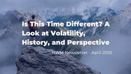 Is This Time Different? A Look at Volatility, History, and Perspective