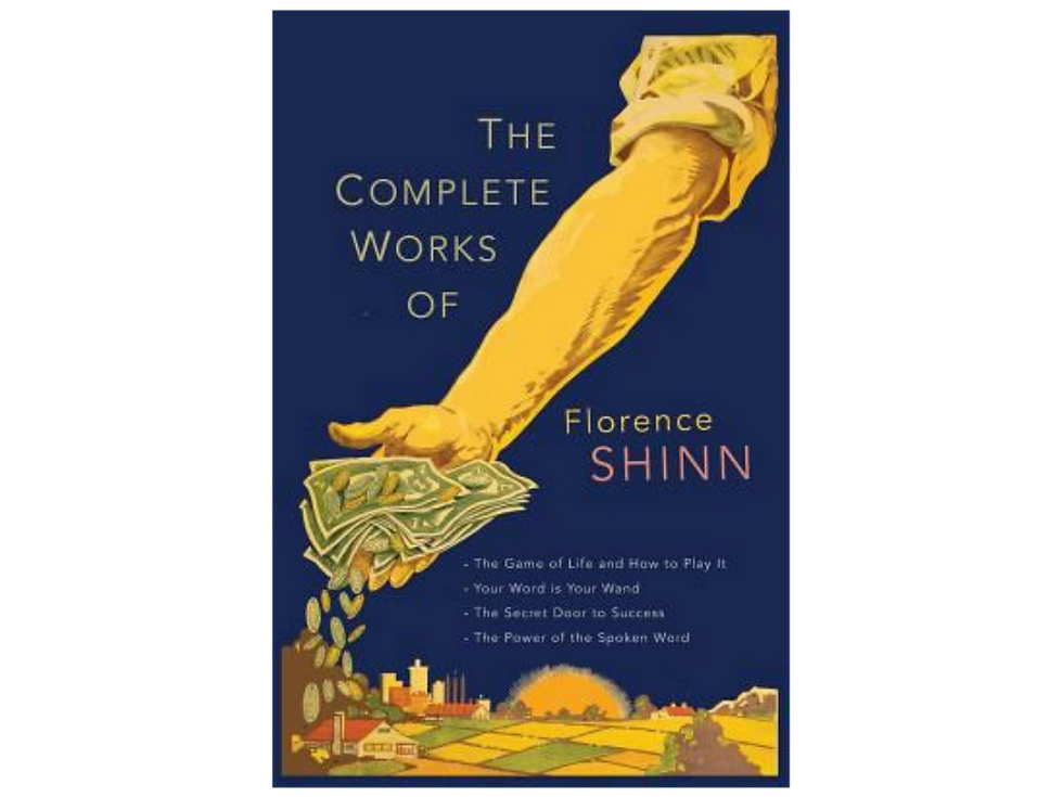 The Complete Works of Florence Scovel Shinn, Including The Game of Life and How to Play It.