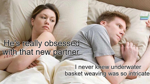 Woman looking annoyed, lying in bed next to a man on a phone. Text: "He's really obsessed with that new partner." "I never knew underwater basket weaving was so intricate."