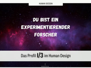 Das Profil 1/3 im Human Design - Du bist ein experimentierender Forscher 