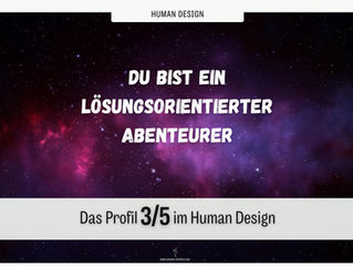 Das Profil 3/5 im Human Design - Du bist ein lösungsorientierter Abenteurer