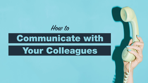 Email, Messenger, Slack… Oh My! A Survival Guide to Communicating with Your Colleagues